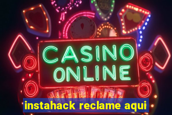 instahack reclame aqui